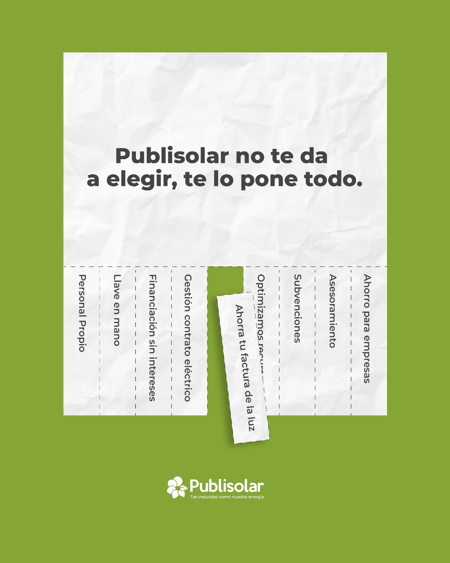 En Publisolar no tienes que elegir.
Te lo damos TODO para que tu instalación solar sea fácil, segura y rentable:
🔹 Personal propio
🔹 Llave en mano
🔹 Financiación sin intereses
🔹 Gestión del contrato eléctrico
🔹 Optimización de recursos
🔹 Subvenciones
🔹 Y lo mejor: ahorrar en tu factura de la luz 📉⚡
Porque con Publisolar, la energía solar no es una promesa, es una realidad que empieza hoy.